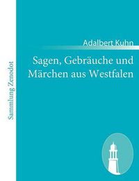 Cover image for Sagen, Gebrauche und Marchen aus Westfalen: und einigen andern, besonders den angrenzenden Gegenden Norddeutschlands