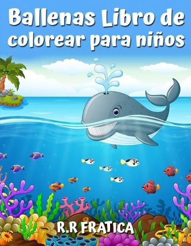 Ballenas Libro de colorear para ninos: Un lindo libro de colorear para los amantes de las ballenas, con una gran variedad de diferentes tipos de ballenas