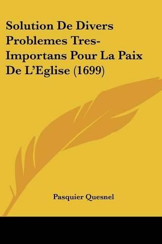 Solution de Divers Problemes Tres-Importans Pour La Paix de L'Eglise (1699)