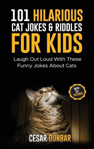 Cover image for 101 Hilarious Cat Jokes & Riddles For Kids: Laugh Out Loud With These Funny Jokes About Cats (WITH 35+ PICTURES)!