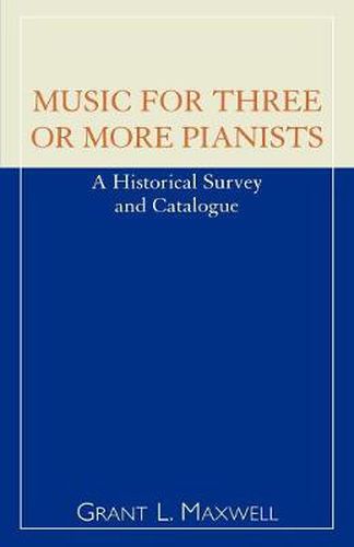 Cover image for Music for Three or More Pianists: A Historical Survey and Catalogue