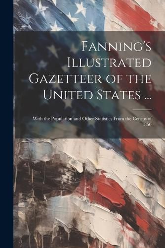 Cover image for Fanning's Illustrated Gazetteer of the United States ...