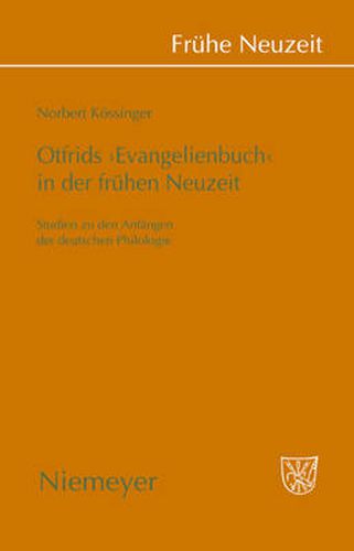 Cover image for Otfrids 'Evangelienbuch' in Der Fruhen Neuzeit: Studien Zu Den Anfangen Der Deutschen Philologie