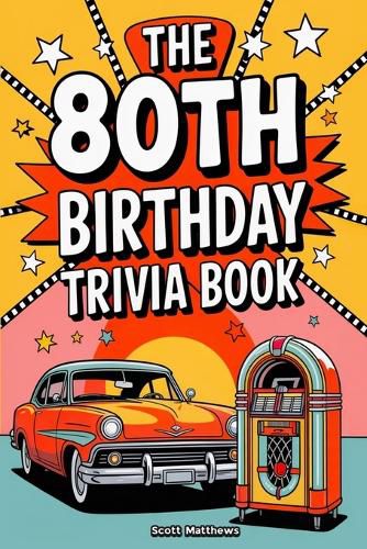 Cover image for The 80th Birthday Trivia Book - a Fun Quiz and Game Night Book Packed with Facts from the 40s to Today