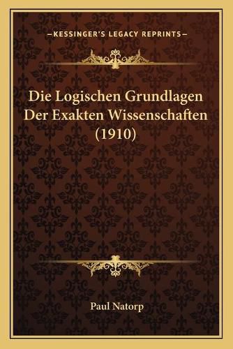 Cover image for Die Logischen Grundlagen Der Exakten Wissenschaften (1910)