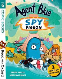Cover image for Read with Oxford: Stage 6: Comic Books: Agent Blue, Spy Pigeon