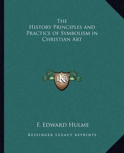 Cover image for The History Principles and Practice of Symbolism in Christian Art