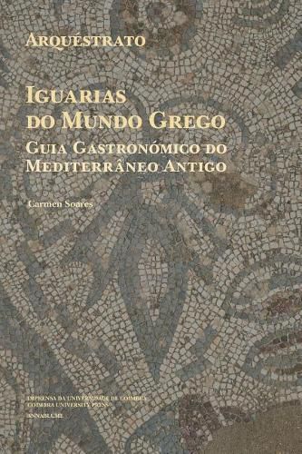 Cover image for Arquestrato. Iguarias do Mundo Grego: Guia Gastronomico do Mediterraneo Antigo