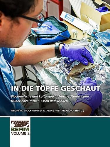 Cover image for In die Toepfe geschaut: Biochemische und kulturgeschichtliche Studien zum fruheisenzeitlichen Essen und Trinken