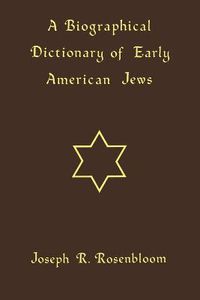 Cover image for A Biographical Dictionary of Early American Jews: Colonial Times through 1800