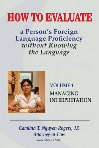 How to Evaluate a Person's Foreign Language Proficiency without Knowing the Language: Volume I: Managing Interpretation