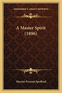 Cover image for A Master Spirit (1896)