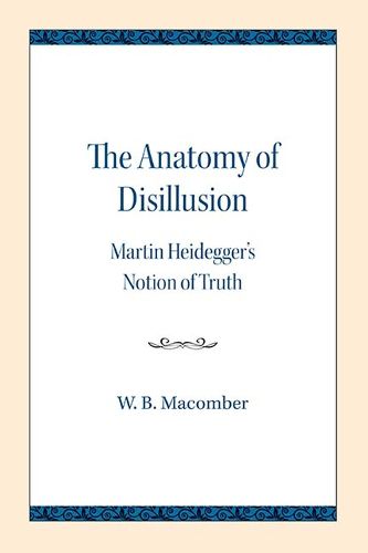 The Anatomy of Disillusion: Martin Heidegger's Notion of Truth