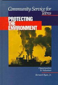 Cover image for Community Service for Teens: Protecting the Environment