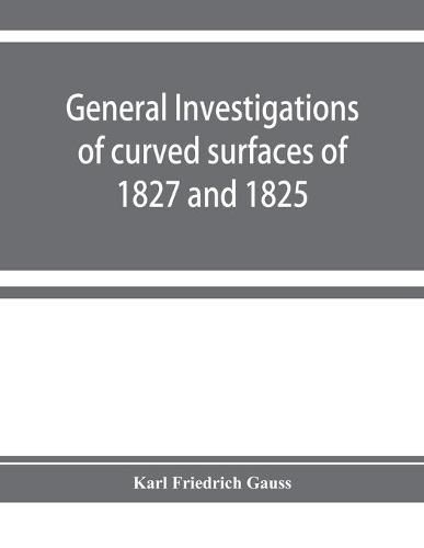 Cover image for General investigations of curved surfaces of 1827 and 1825