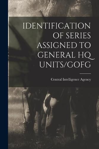 Cover image for Identification of Series Assigned to General HQ Units/Gofg