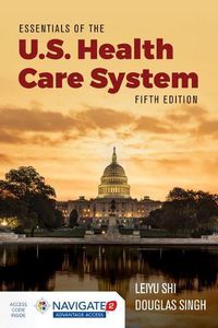 Cover image for Essentials Of The U.S. Health Care System With Advantage Access And The Navigate 2 Scenario For Health Care Delivery