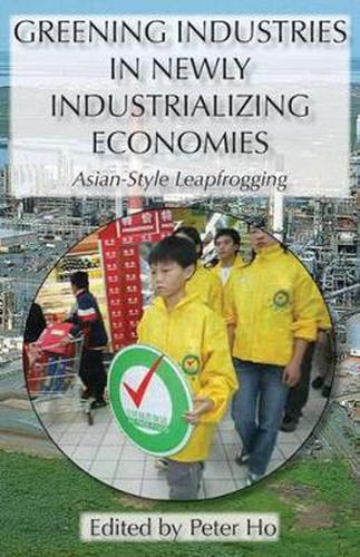 Cover image for Greening Industries in Newly Industrializing Economies: Asian-Style Leapfrogging
