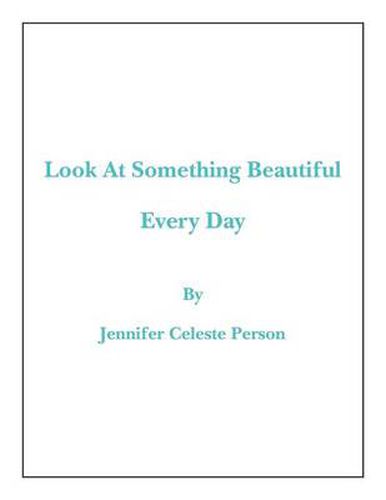 Cover image for Look at Something Beautiful Every Day