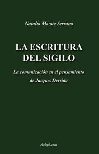 Cover image for La escritura del sigilo - La comunicacion en el pensamiento de Jacques Derrida