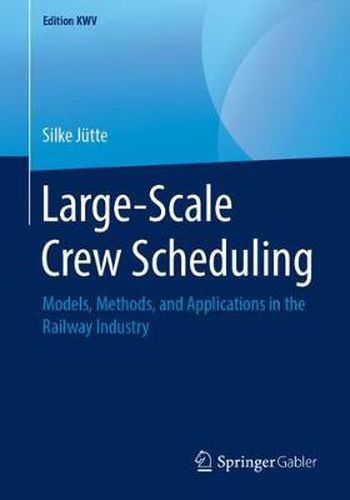 Cover image for Large-Scale Crew Scheduling: Models, Methods, and Applications in the Railway Industry