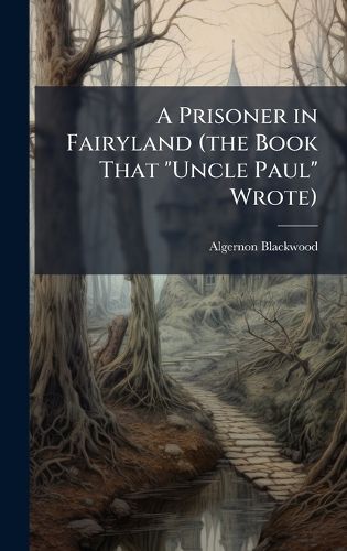 Cover image for A Prisoner in Fairyland (the Book That "Uncle Paul" Wrote)