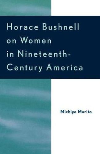 Cover image for Horace Bushnell on Women in Nineteenth-Century America