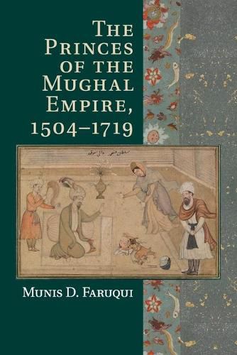 Cover image for The Princes of the Mughal Empire, 1504-1719