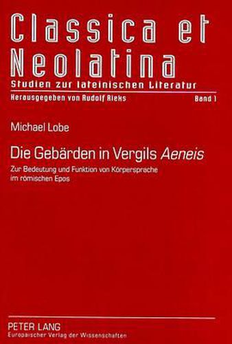 Cover image for Die Gebaerden in Vergils Aeneis: Zur Bedeutung Und Funktion Von Koerpersprache Im Roemischen Epos