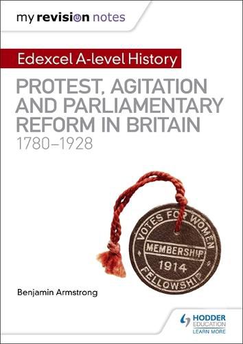 Cover image for My Revision Notes: Edexcel A-level History: Protest, Agitation and Parliamentary Reform in Britain 1780-1928