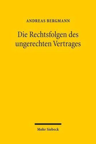 Cover image for Die Rechtsfolgen des ungerechten Vertrages: Die Grundlegung einer Lehre der materiellen Vertragsgerechtigkeit