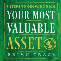 Cover image for Your Most Valuable Asset: 7 Steps to Growing Rich