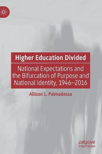 Cover image for Higher Education Divided: National Expectations and the Bifurcation of Purpose and National Identity, 1946-2016