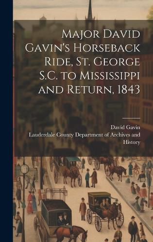 Cover image for Major David Gavin's Horseback Ride, St. George S.C. to Mississippi and Return, 1843