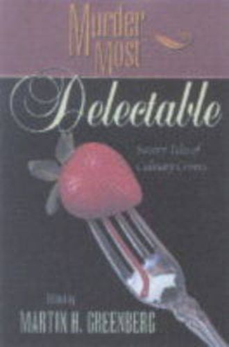 Murder Most Delectable: Savory Tales of Culinary Crimes