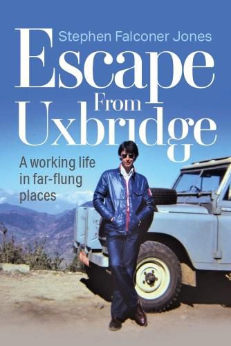 Escape from Uxbridge: A working life in far-flung places