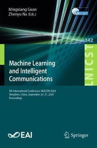 Cover image for Machine Learning and Intelligent Communications: 5th International Conference, MLICOM 2020, Shenzhen, China, September 26-27, 2020, Proceedings