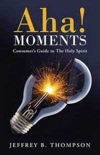 Cover image for AHA! Moments: Consumer's Guide to the Holy Spirit