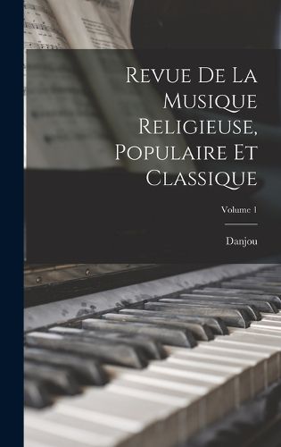 Cover image for Revue De La Musique Religieuse, Populaire Et Classique; Volume 1
