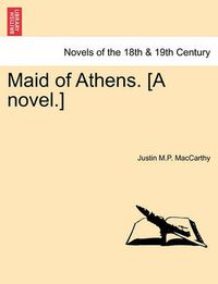 Cover image for Maid of Athens. [A Novel.] Vol. I