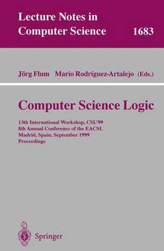 Computer Science Logic: 13th International Workshop, CSL'99, 8th Annual Conference of the EACSL, Madrid, Spain, September 20-25, 1999, Proceedings