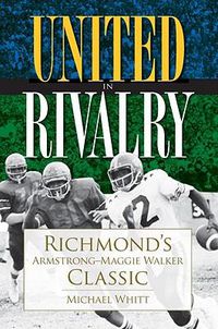 Cover image for United in Rivalry: Richmond'S Armstrong-Maggie Walker Classic