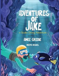 Cover image for Adventures of Jake A Scuba Diving Adventure