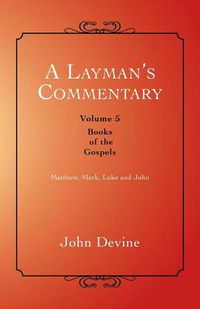 Cover image for A Layman's Commentary: Books of the Gospels