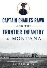 Cover image for Captain Charles Rawn and the Frontier Infantry in Montana