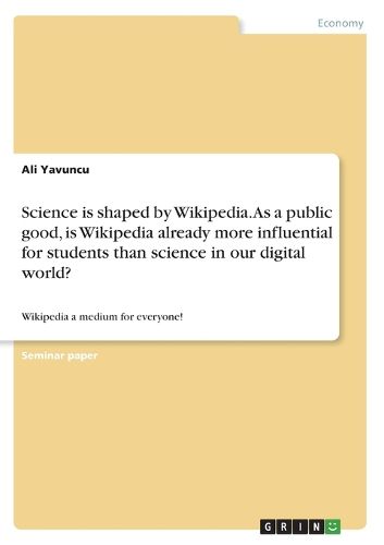 Cover image for Science is shaped by Wikipedia. As a public good, is Wikipedia already more influential for students than science in our digital world?