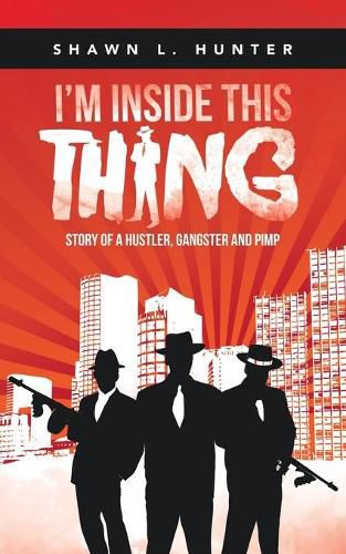 Cover image for I'm Inside This Thing: Story of a Hustler, Gangster and Pimp