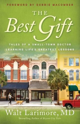 Cover image for The Best Gift - Tales of a Small-Town Doctor Learning Life"s Greatest Lessons