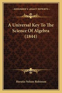 Cover image for A Universal Key to the Science of Algebra (1844)