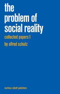 Cover image for Collected Papers I. The Problem of Social Reality